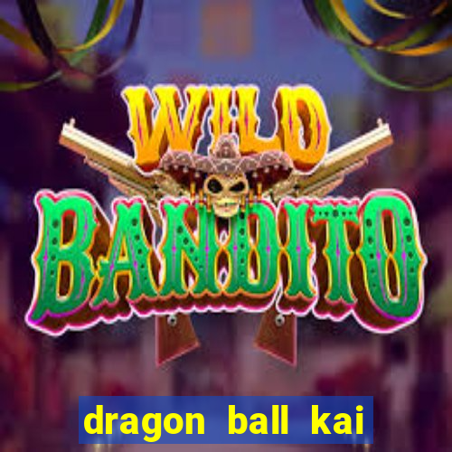 dragon ball kai legendado online